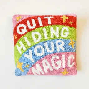 Quit Hiding Your Magic Hooked Pillow